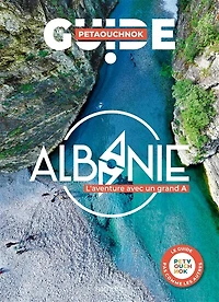 Albanie : l'aventure avec un grand A Le guide Petaouchnok: