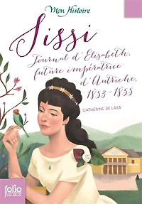 Sissi: journal d'Elisabeth, future impératrice d'Autriche, 1853-1855
