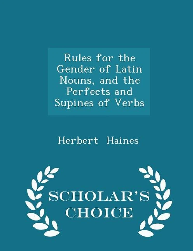 Rules for the Gender of Latin Nouns, and Perfects Supines Verbs
