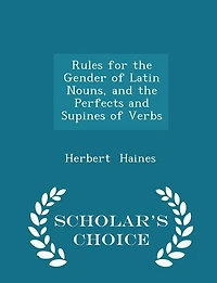 Rules for the Gender of Latin Nouns, and Perfects Supines Verbs
