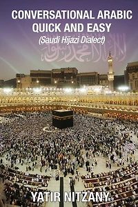 Conversational Arabic Quick and Easy: Saudi Hejazi Dialect