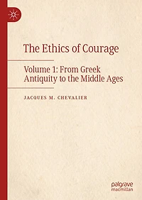 the Ethics of Courage: Volume 1: From Greek Antiquity to Middle Ages