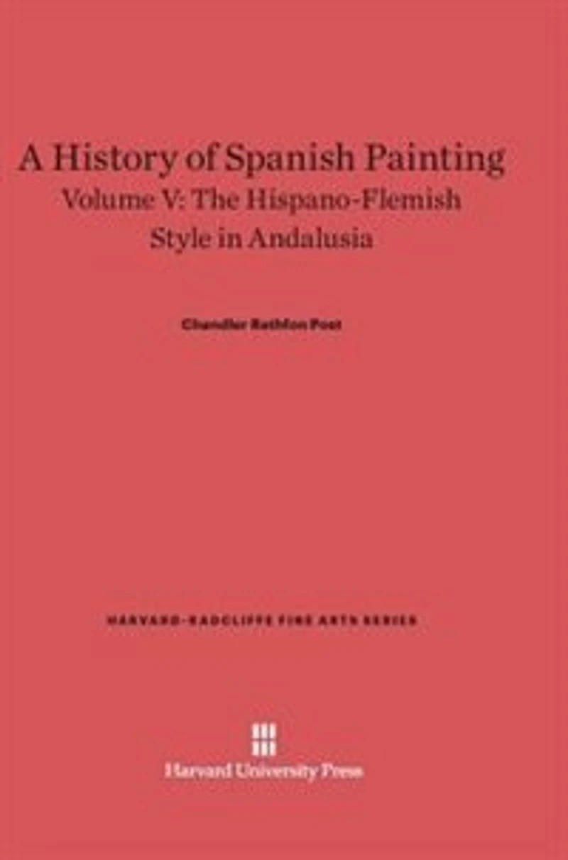 A History of Spanish Painting, Volume V: The Hispano-Flemish Style in Andalusia
