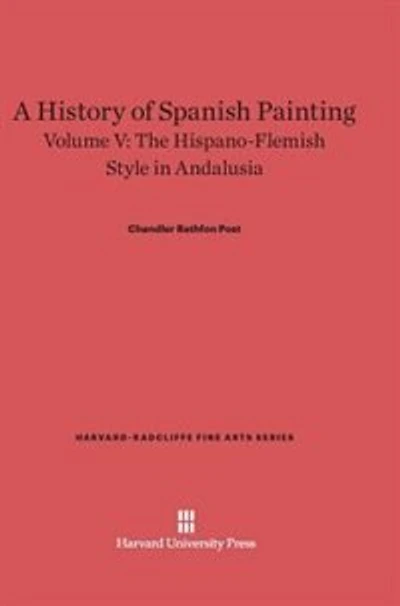 A History of Spanish Painting, Volume V: The Hispano-Flemish Style in Andalusia