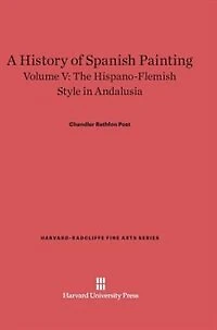 A History of Spanish Painting, Volume V: The Hispano-Flemish Style in Andalusia