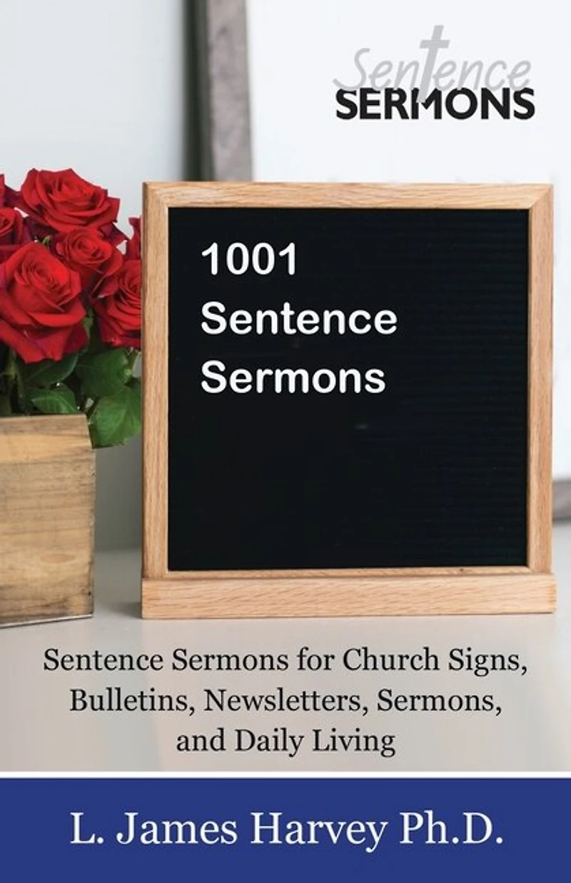 1001 Sentence Sermons: Sentence Sermons for Church Signs, Bulletins, Newsletters, Sermons