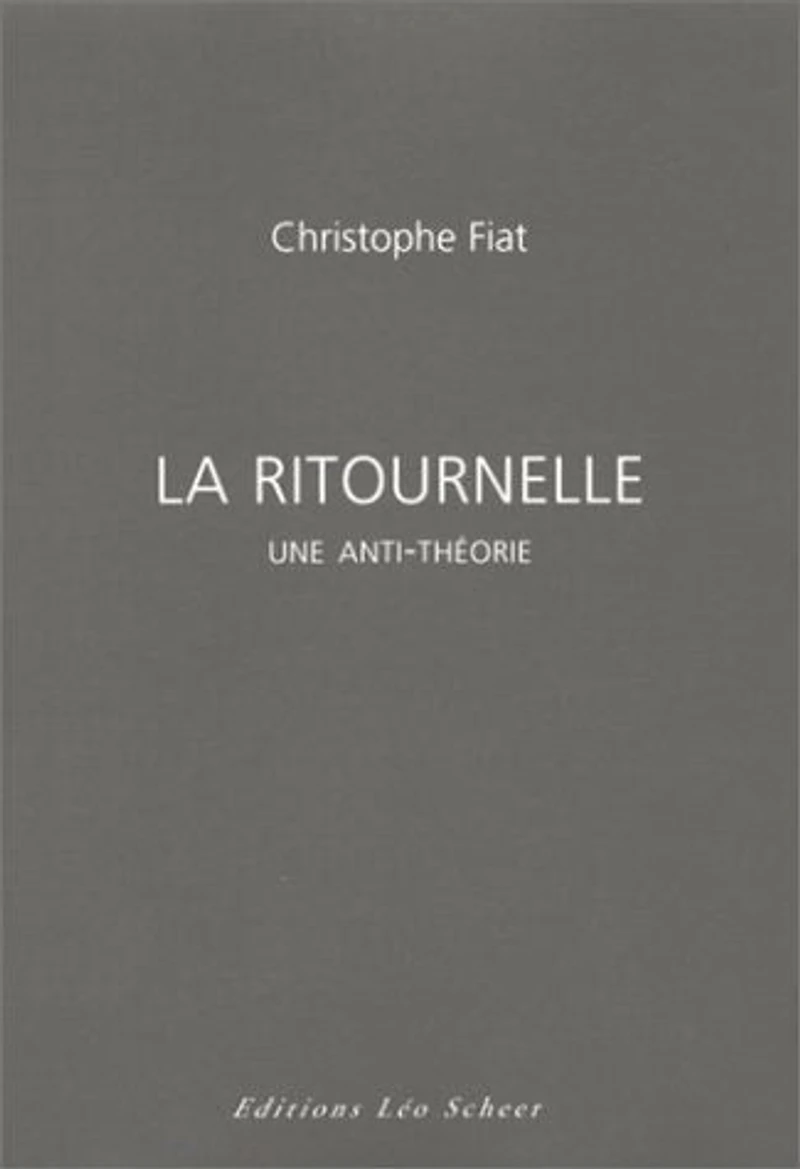 La ritournelle : une anti-théorie: une anti-théorie