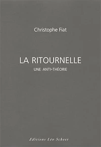 La ritournelle : une anti-théorie: une anti-théorie