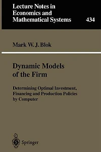 Dynamic Models Of The Firm: Determining Optimal Investment, Financing And Production Policies By Computer