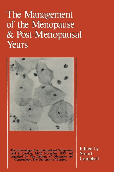 The Management of the Menopause & Post-Menopausal Years: The Proceedings of the International Symposium Held in London 24-26 November 1975 Arranged by the Institute of Obstetrics and Gynaecology, the University of London