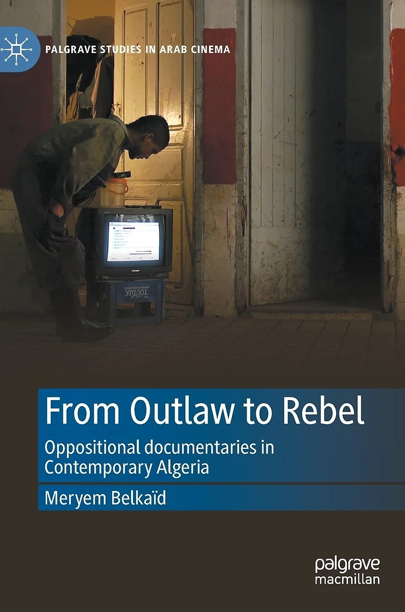 From Outlaw to Rebel: Oppositional documentaries Contemporary Algeria
