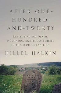 After One-Hundred-and-Twenty: Reflecting on Death, Mourning, and the Afterlife Jewish Tradition