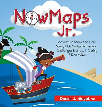 Nowmaps Jr.: Adventure Stories to Help Young Kids Navigate Everyday Challenges & Grow in Caring & Kind Ways