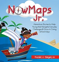 Nowmaps Jr.: Adventure Stories to Help Young Kids Navigate Everyday Challenges & Grow in Caring & Kind Ways