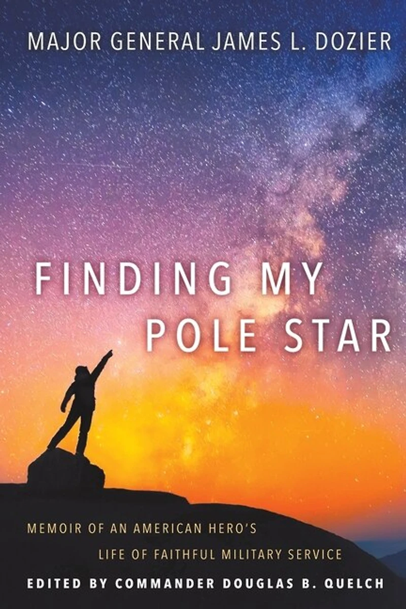 Finding My Pole Star: Memoir Of An American Hero's Life Faithful Military Service And As Active Business Commun