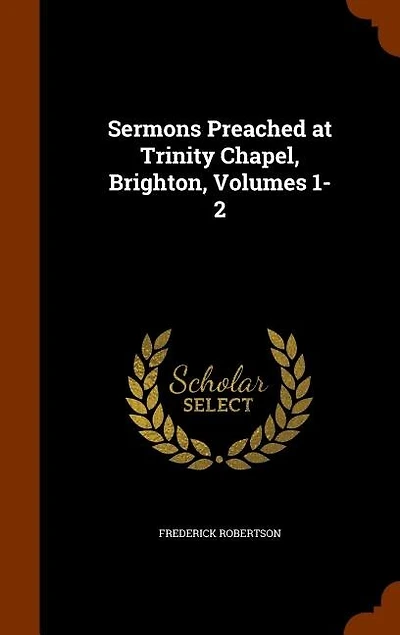 Sermons Preached at Trinity Chapel, Brighton, Volumes 1-2