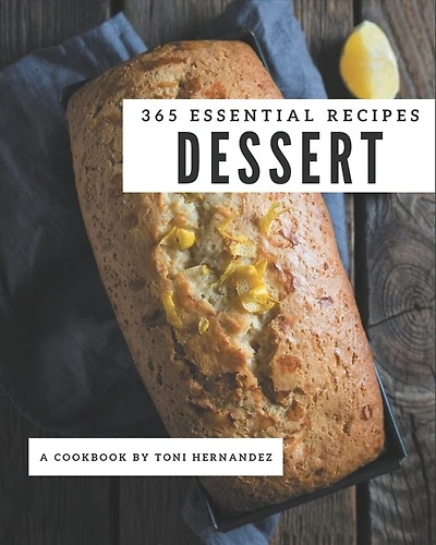 365 Essential Dessert Recipes: Best-ever Dessert Cookbook for Beginners
