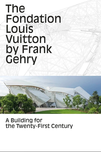 The Fondation Louis Vuitton by Frank Gehry: A Building for the Twenty-First Century