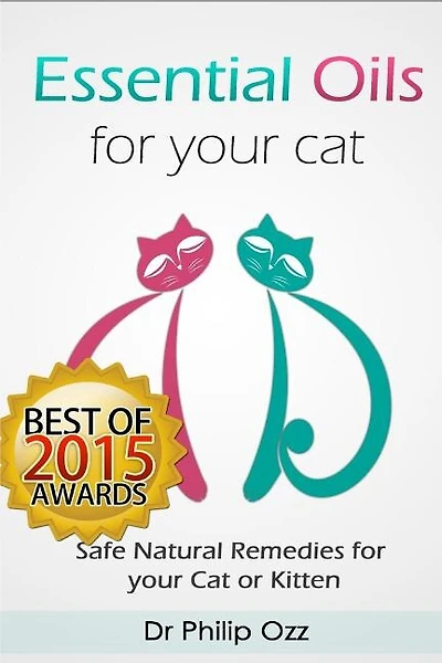 Essential Oils for Your Cat: Safe Natural Remedies for your Cat or Kitten (Essential Oils for Cats, Essential Oils for Kittens, Natural Cat Care, Natural Remedies for Cats)