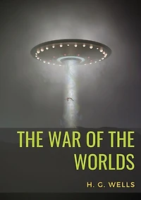The War of the Worlds: A science fiction novel by H. G. Wells
