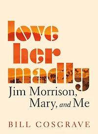 Love Her Madly: Jim Morrison, Mary, And Me