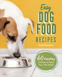 Easy Dog Food Recipes: 60 Healthy Dishes To Feed Your Pet Safely