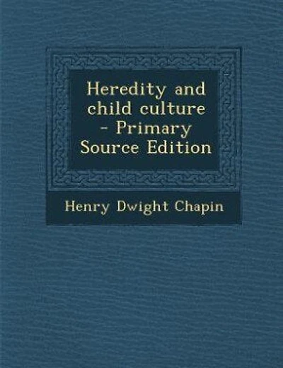 Heredity and child culture  - Primary Source Edition
