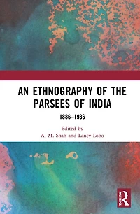An Ethnography of the Parsees India: 1886-1936
