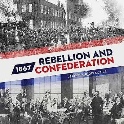 1867: Rebellion and Confederation