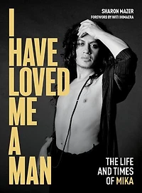 I Have Loved Me A Man: The Life And Times Of Mika