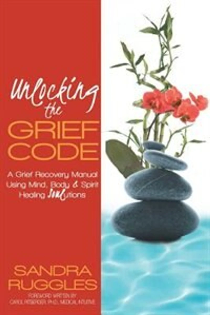 Unlocking The Grief Code: A Recovery Manual Using Mind, Body & Spirit Healing Soulutions