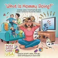 "What Is Mommy Doing?": A book about postpartum and how it affects the entire family