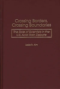 Crossing Borders, Crossing Boundaries: The Role of Scientists in the U.S. Acid Rain Debate