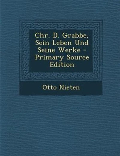 Chr. D. Grabbe, Sein Leben Und Seine Werke - Primary Source Edition