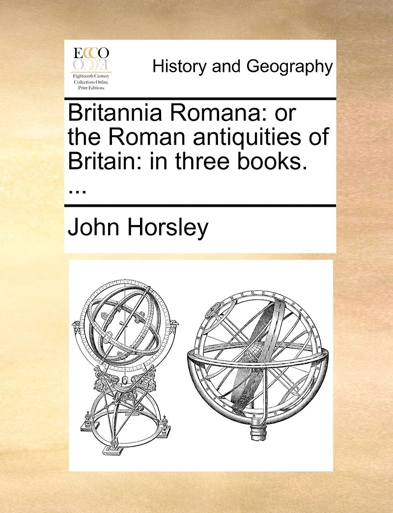 Britannia Romana: Or the Roman Antiquities of Britain: Three Books.