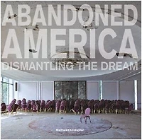 Abandoned America: Dismantling The Dream