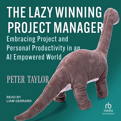 The Lazy Winning Project Manager: Embracing and Personal Productivity an AI Empowered World