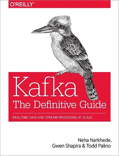 Kafka: The Definitive Guide: Real-time Data And Stream Processing At Scale
