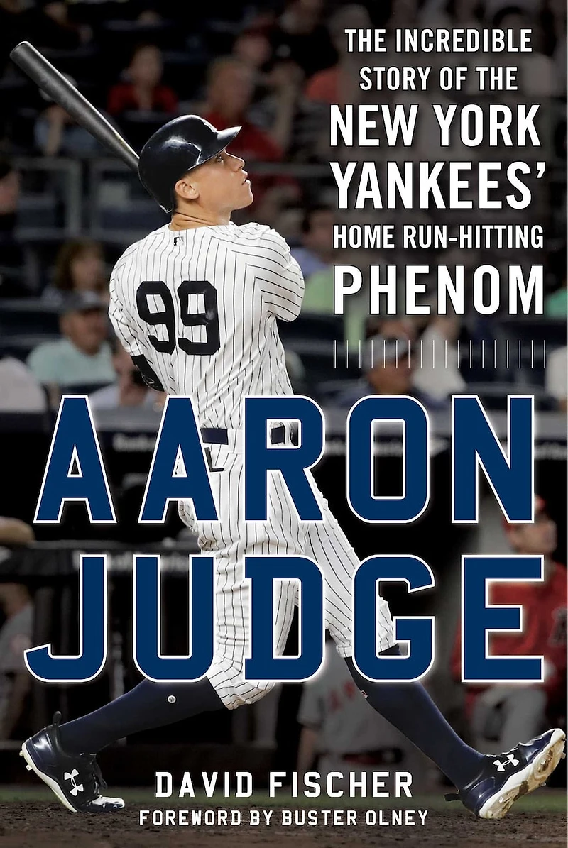 Aaron Judge: the Incredible Story of New York Yankees' Home Run–Hitting Phenom
