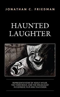 Haunted Laughter: Representations of Adolf Hitler, the Third Reich, and Holocaust Comedic Film Television
