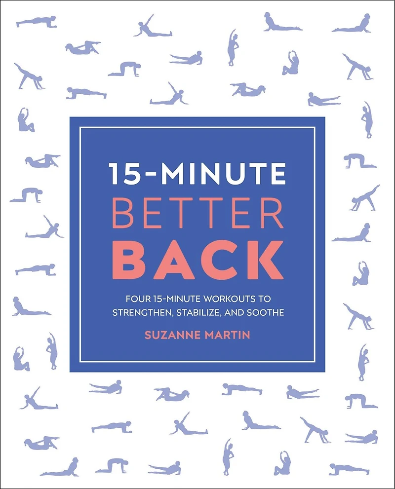 15-Minute Better Back: Four Workouts to Strengthen, Stabilize, and Soothe