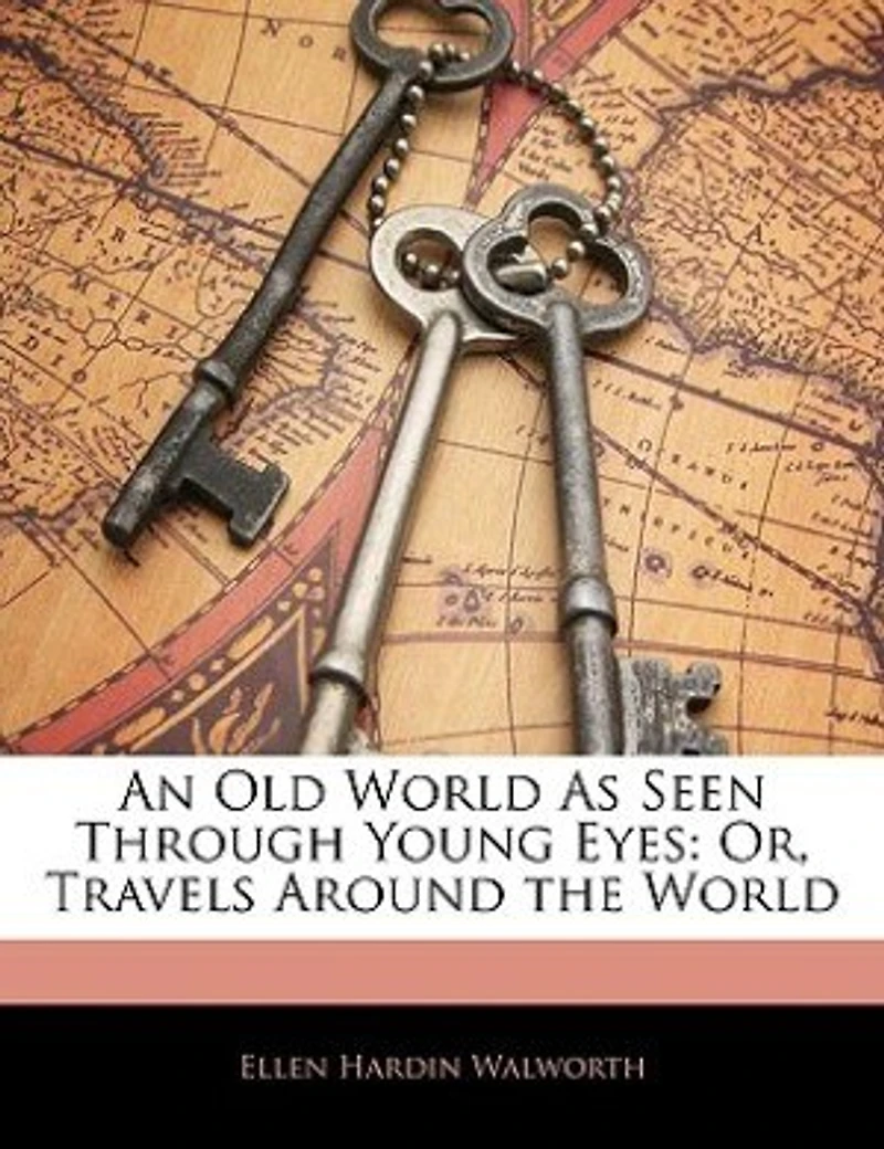 An Old World As Seen Through Young Eyes: Or, Travels Around the