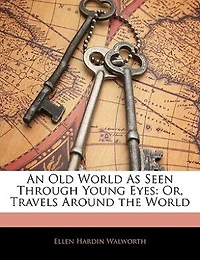 An Old World As Seen Through Young Eyes: Or, Travels Around the