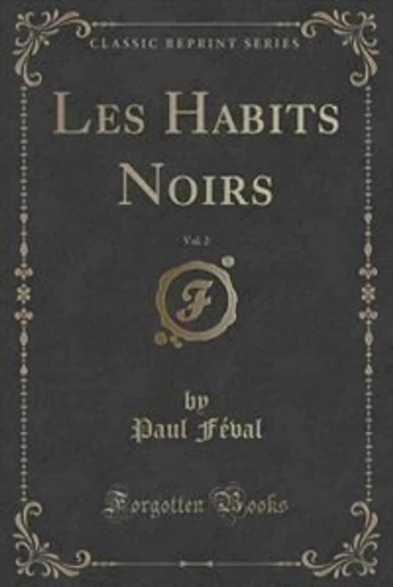 Les Habits Noirs, Vol. 2 (Classic Reprint)