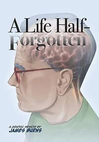 A Life Half-Forgotten: A Graphic memoir about growing up in the 60s and 70s