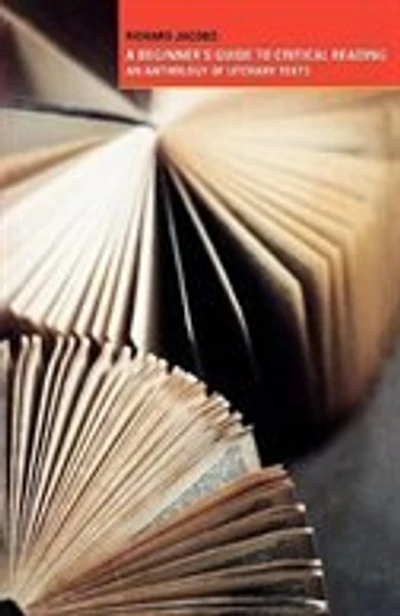 A Beginner's Guide to Critical Reading: An Anthology of Literary Texts