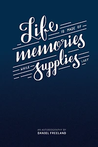 Life is Made of Memories, While Supplies Last
