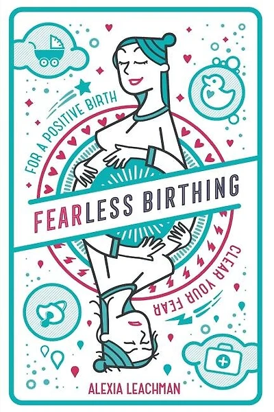 Fearless Birthing: Clear Your Fears For a Positive Birth