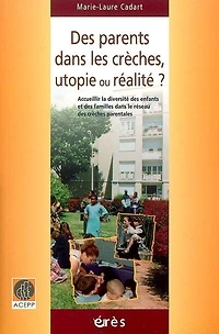 des parents dans les crèches, utopie ou réalité ?: accueillir la diversité enfants et familles le réseau crèches parentales
