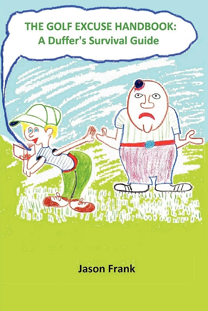 The Golf Excuse Handbook: A Duffer's Survival Guide